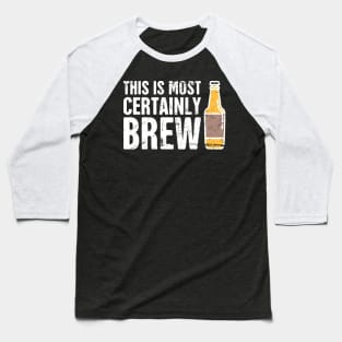 This Is Most Certainly Brew Baseball T-Shirt